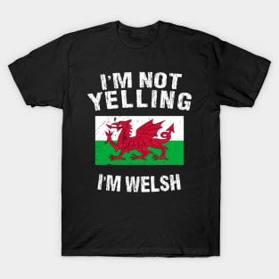 I'm Not Yelling I'm Welsh T-Shirt